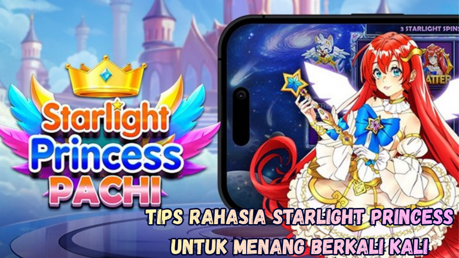 Tips Rahasia Starlight Princess untuk Menang Berkali Kali